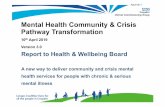 Mental Health Community & Crisis Pathway …...Mental Health Community & Crisis Pathway Transformation 10thApril 2019 Version 3.0 Report to Health & Wellbeing Board A new way to deliver