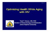 Optimizing Health While Aging with HIV - Optimizing Health While Aging with HIV Todd T. Brown, MD, PhD