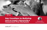 Say Goodbye to Bullying - Skillsoft...Bullying becomes unlawful harassment when it is perpetrated against individuals based on color, national origin, race, religion, sex, age, disability