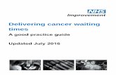 Delivering cancer waiting times - NHS Improvement · Delivering cancer waiting times A good practice guide Updated July 2016. 1 About NHS Improvement NHS Improvement is responsible