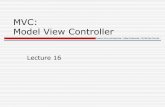 MVC: Model View Controllerweb.cse.ohio-state.edu/~giles.25/3901/lectures/lecture17.pdf · Implementing Basic MVC in Swing Mapping of classes to MVC parts View is a Swing widget (e.g.,