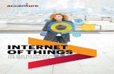 INTERNET OF THINGS - Accenture · 2018-05-29 · Today there are a multitude of objects and devices connected to the Internet of Things (IoT), each anticipating, reacting and responding