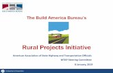 The Build America Bureau’s - Transportation.org...The Build America Bureau’s Rural Projects Initiative American Association of State Highway and Transportation Officials MTAP Steering
