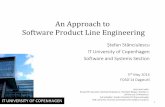 An Approach to Software Product Line EngineeringAn Approach to Software Product Line Engineering Ștefan Stănciulescu IT University of Copenhagen Software and Systems Section th 5