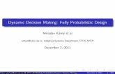Dynamic Decision Making: Fully Probabilistic Designlibrary.utia.cas.cz/separaty/2012/AS/karny-dynamic... · provides practical examples of decision making (DM ˚) that serve as an