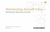 Maintaining Aircraft Value · Maintaining Aircraft Value May 2017 NBAA Maintenance Conference Bombardier Business Aircraft