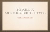 To Kill A Mockingbird - Style...to kill a mockingbird’. Miss Maudie agrees: ‘Mockingbirds don’t do one thing but make music for us to enjoy.’ Mockingbirds are harmless and