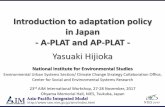 Introduction to adaptation policy in Japan - A-PLAT …...Introduction to adaptation policy in Japan - A-PLAT and AP-PLAT - Yasuaki Hijioka National Institute for Environmental Studies