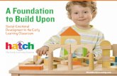 A Foundation to Build Upon - Hatch Early Learning · relationships with teachers and peers. Key social skills are: > Respecting the rights of others, > Relating to peers without being