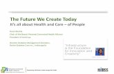 The Future We Create Today - etouches · The Future We Create Today It’s all about Health and Care – of People Horst Merkle Chair of the Board, Personal Connected Health Alliance