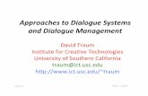 Approachesto*Dialogue*Systems and*Dialogue*Managementpeople.ict.usc.edu/~traum/Talks/cs544dialogue3-8-12.pdf · – Voice menus – Simple information tasks (Siri) – in car navigation