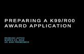 Preparing a K99/R00 Award Application · TIMELINE OF PREPARATION ... PROPOSAL WRITING HELP • Sent 1 page outline of aims to the program officer, then revised • PI: reviewed the