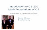 Introduction to CS 270 Math Foundations of CSkschmidt/CS270/Lectures/0/0.pdfIntroduction to CS 270 Math Foundations of CS Verification of Computer Systems Jeremy Johnson Drexel University