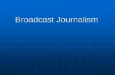 Broadcast Journalism...What broadcast journalism is Broadcast journalism is news that is carried on radio, television, and the Internet. Broadcast journalism is a powerful medium,