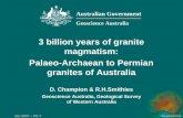 3 billion years of granite magmatism: Palaeo-Archaean to Permian ... · Jan 2007 – PS-T Geoscience Australian Government Geoscience Australia 3 billion years of granite magmatism: