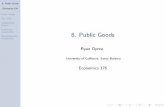 8. Public Goods - UCSB's Department of Economicsecon.ucsb.edu/~oprea/176/PublicGoods.pdf · 8. Public Goods Economics 176 Public Goods The VCM Comparative Statics Explaining Cooperation