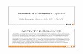 Asthma: A Breathless Update1 Asthma: A Breathless Update COL Douglas Maurer, DO, MPH, FAAFP ACTIVITY DISCLAIMER The material presented here is being made available by the American