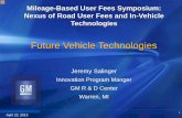 Future Vehicle Technologies1 Jeremy Salinger Innovation Program Manger GM R & D Center Warren, MI Mileage-Based User Fees Symposium: Nexus of Road User Fees and In -Vehicle Technologies