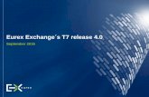 Eurex Exchange´s T7 release 4 - Deutsche Börse... Eurex Exchange’s T7 release 4.0 September 2016 Rollout and implementation planning 4 Workshops 2017 Q1 Q2 Q3 Q4 Q1 Jan Feb Mar