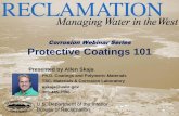TSC, Materials & Corrosion Laboratory askaja@usbr · 2019-08-12 · Corrosion Webinar Series Protective Coatings 101 Presented by Allen Skaja • Ph.D. Coatings and Polymeric Materials