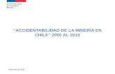 “ACCIDENTABILIDAD DE LA MINERÍA EN CHILE” 2000 AL 2018coreseminregionantofagasta.cl/archivos/Presentación Accidentabilidad de la Minería...fallecidos en la minería en Chile