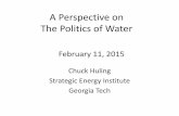 A Perspective on The Politics of Watershadow.eas.gatech.edu/~kcobb/energy/Guest_Lectures_2015/2...A Perspective on The Politics of Water Chuck Huling Strategic Energy Institute Georgia