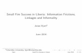 Small Fim Success in Liberia: Information Frictions ... · Small Fim Success in Liberia: Information Frictions, Linkages and Informality Jonas Hjort1 June 2014 1Columbia University,