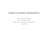 EARLY STROKE DIAGNOSIS - KAP Kenyakapkenya.org/repository/CPDs/Conferences/Annual2012/Early stroke Diagnosis.pdfEARLY STROKE DIAGNOSIS Dr. Peter M. Mativo KAP – March 2012 Aga Khan