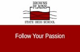 Follow Your Passion - brownsplainsshs.eq.edu.au... · Follow Your Passion is a program where students select from a range of electives in areas of interest. Underpinned by the school’s