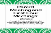 First Four Meetings – Daisy - GIRLSCOUTS-SSC · Organizing the Girl Scout Parent Meeting The first meeting you have for the year should be a Parent Meeting. Whether you are a brand