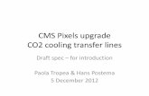 CMS Pixels upgrade CO2 cooling transfer lines · • Construction & commissioning of plant and manifolds PH-DT + CMX • Construction of transfer lines: subject of the meeting Boundary