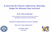 A journey for future anticancer therapy: Hope for disease ...5th_May_2015,_45...A journey for future anticancer therapy: Hope for disease free survival. Prof. Chitra Mandal. Cancer