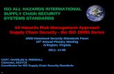 ISO ALL HAZARDS INTERNATIONAL SUPPLY CHAIN SECURITY ... documents/Standards Activities/Homeland... · • ISO 28000, Supply chain security management systems- Published • ISO 28001,