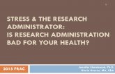 STRESS & THE RESEARCH ADMINISTRATOR: IS RESEARCH ... Stress and the Research Administrator...Shambrook, J., & Brawman-Mintzer, O. (2007) Results from the 2007 Research Administration