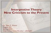 Interpretive Theory, New Criticism to the Present · ™Marxist Criticism, socio-economic historical analyses ™Reader-Response Criticism, the relationships between readers and texts