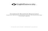 Treatment Resistant Depression...Treatment Resistant Depression Light University 6 Video-based Curriculum • Utilizes DVD presentations that incorporate more than 150 of the leading