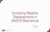 Extracting Relative Displacements in ANSYS Mechanical...• In the second use case, users may resort to ANSYS’ RBE3 technology* to create a node at a body’s CG (the master) and