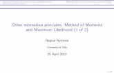 Other estimation principles: Method of Moments …Other estimation principles: Method of Moments and Maximum Likelihood (1 of 2) Ragnar Nymoen University of Oslo 25 April 2013 1/21