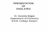 PRESENTATION OF ENOLATES - Brahmanand College · 2018-01-12 · ENOLATES The class of compounds which contain a methylene group (–CH 2–) directly bonded to the electron withdrawing