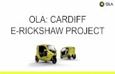 E-RICKSHAW PROJECT OLA: CARDIFF A -Cardiff E... · from Ola Cabs? The e-rickshaws will focus on rides between 0-5 miles The taxi market focuses on rides between 5-10 miles. Monitor