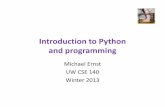 Introduction to Python and programming · Introduction to Python and programming Michael Ernst UW CSE 140 Winter 2013. 1. Python is a calculator 2. ... • You have created a Python