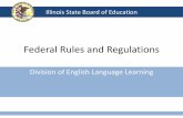 Federal Rules and Regulations - Illinois State Board of ... · Module 1: Federal Rules and Regulations • Module 2: Identification and Screening of English learners • Module 3: