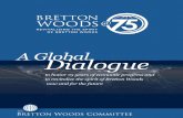 A Global Dialogue - Bretton Woods Committee · communities, and throughout the Bretton Woods Committee membership. BRETTON WOODS@75 GALA A celebratory evening that honors 75 years