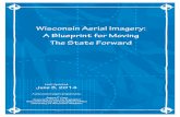 Wisconsin Aerial Imagery: A Blueprint for Moving The State ......Wisconsin Aerial Imagery: A Blueprint for Moving the State Forward A NOTE FROM THE AUTHOR Aerial photography has been