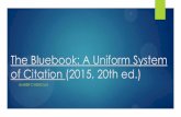 The Bluebook: A Uniform System of Citation (2015, 20th ed.) 2016-02-02 · The Bluebook: A Uniform System of Citation (2015, 20th ed.) AMBER CHISHOLM . ... The use of a parenthetical