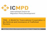 TRM – A Model for Transnational Cooperation in the Referral and ...emberkereskedelem.kormany.hu/download/3/4f/a0000/04_ICMPD_TRM_RAVOT… · TRM – A Model for Transnational Cooperation