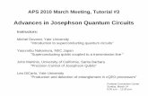 Advances in Josephson Quantum Circuitsqulab.eng.yale.edu/documents/talks/Devoret-APS_Tutorial_100313.pdf• Why Josephson junctions? • Main flavors of Josephson qubits • Readout