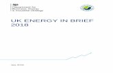 UK ENERGY IN BRIEF 2018 · 2018-07-24 · UK Energy in Brief aims to provide a summary of some of the key developments in the UK energy system: how energy is produced and used and