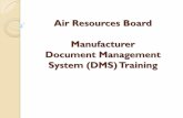 Air Resources Board Certification Document Management ...Air Resources Board Manufacturer Document Management System (DMS) Training . Agenda 1. DMS Overview Overview Components Organization