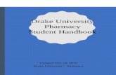 Drake University Pharmacy Student Handbook...The PharmD Student Handbook has been compiled to provide students important information regarding the Pharmacy curriculum, an overview